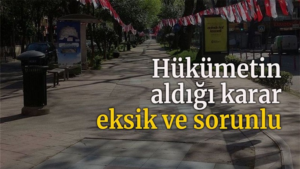 Hükümetin aldığı karar eksik ve sorunlu